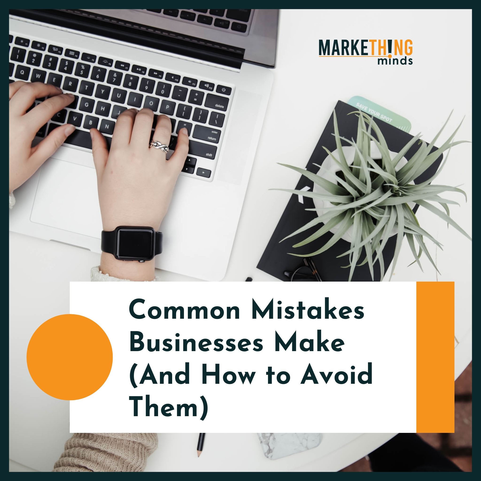 Read more about the article Marketing Mayhem? Don’t Worry, We’ve Got You Covered! Common Mistakes Businesses Make (And How to Avoid Them)